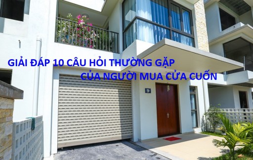 Giải đáp 10 câu hỏi thường gặp của người mua cửa cuốn