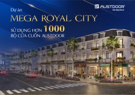 Hơn 1000 bộ cửa cuốn Austdoor được lựa chọn bảo vệ dự án Mega Royal City - Bình Phước